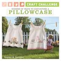 Craft Challenge: Dozens of Ways to Repurpose a Pillowcase артикул 1111a.