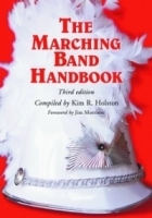 The Marching Band Handbook: Competitions, Instruments, Clinics, Fundraising, Publicity, Uniforms, Accessories, Trophies, Drum Corps, Twirling, Color Guard, Indoor Guard, Music, t артикул 1115a.